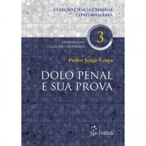 DOLO PENAL E SUA PROVA - Vol. 03